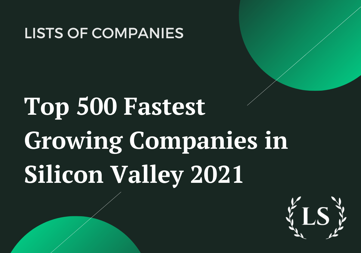 Top 500 Fastest Growing Companies in Silicon Valley 2021