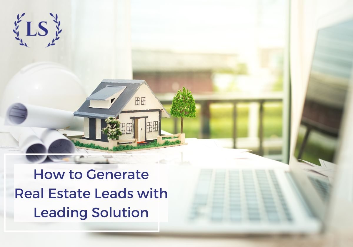 How to Generate Real Estate Leads with Leading Solution